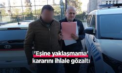 'Eşine yaklaşmama' kararını ihlale gözaltı