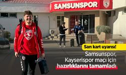 Samsunspor, Kayserispor maçı için hazırlıklarını tamamladı