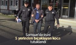 Samsun'da eşini 5 yerinden bıçaklayan koca tutuklandı