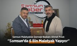 Samsun Malatyalılar Derneği Başkanı Ahmet Polat: "Samsun’da 6 Bin Malatyalı Yaşıyor"