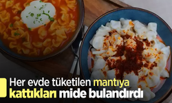 Her evde tüketilen mantıya kattıkları mide bulandırdı