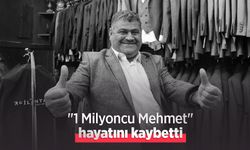 "1 Milyoncu Mehmet" hayatını kaybetti