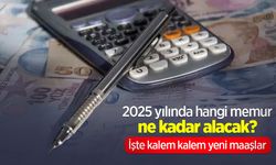 2025 yılında hangi memur ne kadar alacak? İşte kalem kalem yeni maaşlar