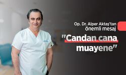 Op. Dr. Alper Aktaş’tan önemli mesaj: "Candan cana muayene"