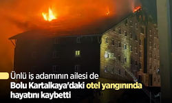 Ünlü iş adamının ailesi de Bolu Kartalkaya'daki otel yangınında hayatını kaybetti