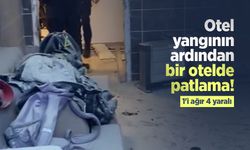 Otel yangının ardından bir otelde patlama! 1'i ağır 4 yaralı