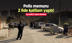 Polis memuru 2 ilde katliam yaptı! Eşi dahil 5 kişiyi öldürdü