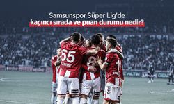 Samsunspor Süper Lig'de kaçıncı sırada ve puan durumu nedir?