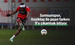 Samsunspor, Beşiktaş ile puan farkını 9'a çıkarmak istiyor