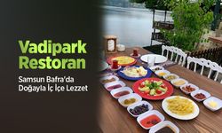 Samsun Bafra'da Doğayla İç İçe Lezzet: Vadipark Restoran