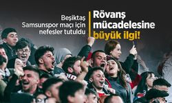 Beşiktaş-Samsunspor maçı için nefesler tutuldu: Rövanş mücadelesine büyük ilgi!