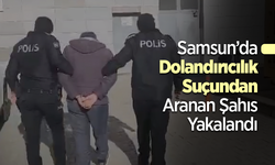 Samsun'da Dolandırıcılık Suçundan Aranan Şahıs Yakalandı