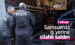 Samsun'da iş yerine silahlı saldırı: 2 gözaltı