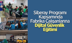 Siberay Programı Kapsamında Fabrika Çalışanlarına Dijital Güvenlik Eğitimi