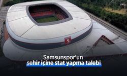 Samsunspor'un şehir içine stat yapma talebi