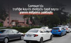 Samsun'da trafiğe kayıtlı motorlu taşıt sayısı yarım milyona yaklaştı