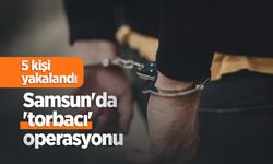 Samsun'da 'torbacı' operasyonu: 5 kişi yakalandı