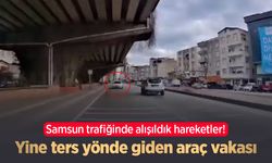 Samsun trafiğinde alışıldık hareketler! Yine ters yönde giden araç vakası