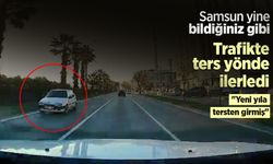 Samsun yine bildiğiniz gibi! Trafikte ters yönde ilerledi