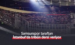 Samsunspor taraftarı İstanbul'da tribün dersi veriyor