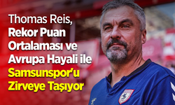 Thomas Reis, Rekor Puan Ortalaması ve Avrupa Hayali ile Samsunspor'u Zirveye Taşıyor