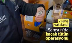 Samsun’da kaçak tütün operasyonu: 2 şahıs yakalandı