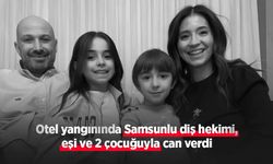 Otel yangınında Samsunlu diş hekimi, eşi ve 2 çocuğuyla can verdi