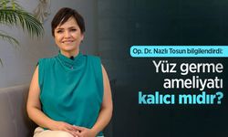 Op. Dr. Nazlı Tosun bilgilendirdi: Yüz germe ameliyatı kalıcı mıdır?