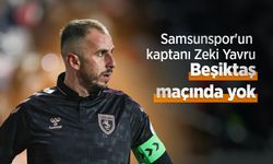 Samsunspor'un kaptanı Zeki Yavru Beşiktaş maçında yok