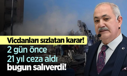 Vicdanları sızlatan karar! 2 gün önce 21 yıl ceza aldı bugun salıverdi