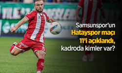 Samsunspor’un Hatayspor maçı 11’i açıklandı, kadroda kimler var?