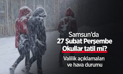 Samsun'da 27 Şubat Perşembe Okullar Tatil Mi? Valilik Açıklamaları ve Hava Durumu