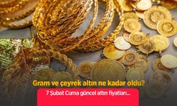 Gram ve çeyrek altın ne kadar oldu? 7 Şubat Cuma güncel altın fiyatları