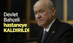 Devlet bahçeli hastaneye kaldırıldı