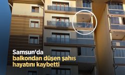 Samsun'da balkondan düşen şahıs hayatını kaybetti