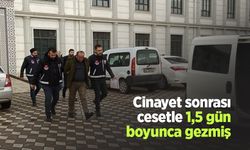 Cinayet sonrası cesetle 1,5 gün boyunca gezmiş