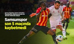 Samsunspor son 5 maçında kaybetmedi