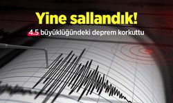 Yine sallandık, 4.5 büyüklüğündeki deprem korkuttu