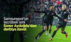 Samsunspor'un tecrübeli ismi Soner Aydoğdu'dan derbiye davet