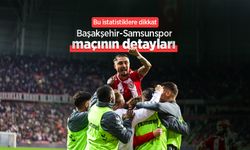 Bu istatistiklere dikkat: Başakşehir-Samsunspor maçının detayları