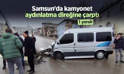 Samsun'da kamyonet aydınlatma direğine çarptı: 1 yaralı