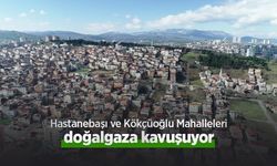 Hastanebaşı ve Kökçüoğlu Mahalleleri doğalgaza kavuşuyor