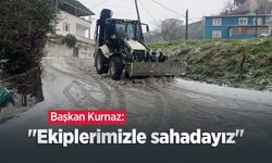 Başkan Kurnaz: "Ekiplerimizle sahadayız"