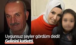 Uygunsuz şeyler gördüm dedi! Gelinini katletti