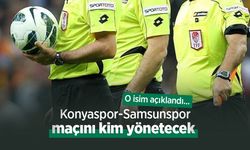 Konyaspor-Samsunspor maçını kim yönetecek? O isim açıklandı