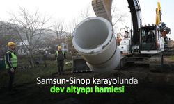 Samsun-Sinop karayolunda dev altyapı hamlesi