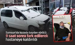 Samsun'da kazada bayılan sürücü 9 saat sonra fark edilerek hastaneye kaldırıldı