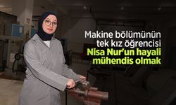 Makine bölümünün tek kız öğrencisi Nisa Nur'un hayali mühendis olmak