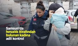 Samsun'da hırsızlık itirafından bulunan kadına adli kontrol