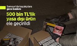 Samsun'da kaçakçılara gece baskını: 500 bin TL’lik yasa dışı ürün ele geçirildi